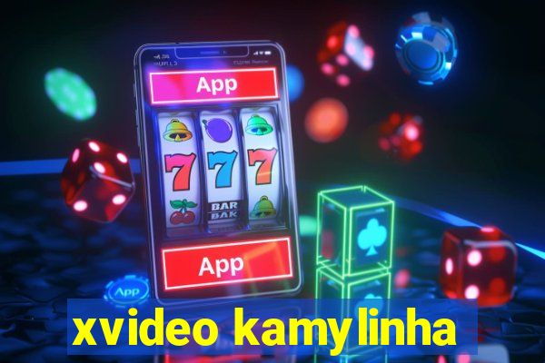 xvideo kamylinha